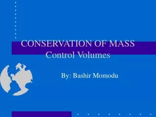 CONSERVATION OF MASS Control Volumes