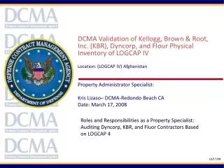 DCMA Validation of Kellogg, Brown &amp; Root, Inc. (KBR), Dyncorp , and Flour Physical Inventory of LOGCAP IV Location: