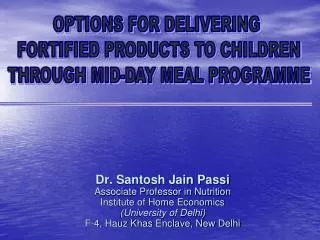 Dr. Santosh Jain Passi Associate Professor in Nutrition Institute of Home Economics (University of Delhi) F-4, Hauz Khas