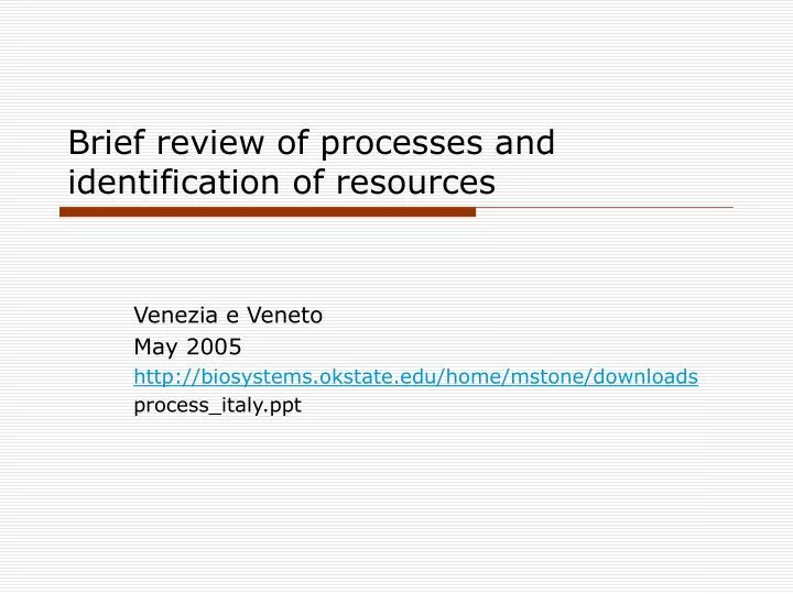 brief review of processes and identification of resources