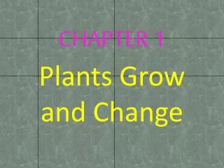 CHAPTER 1 Plants Grow and Change