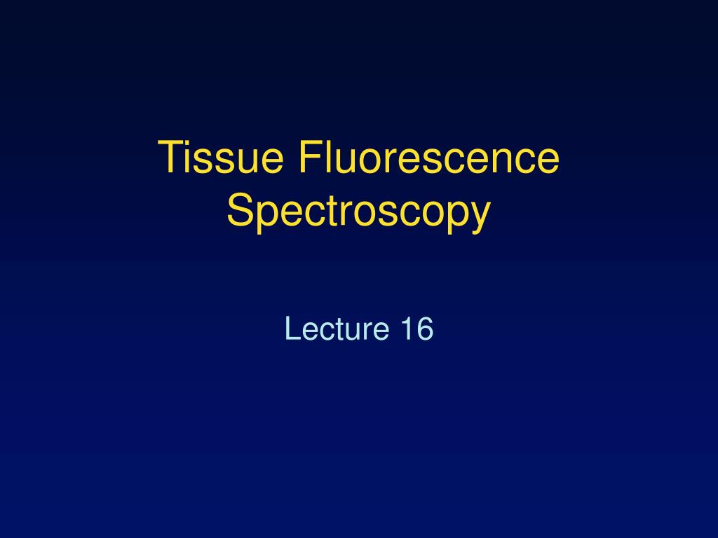 PPT - Tissue Fluorescence Spectroscopy PowerPoint Presentation, free ...
