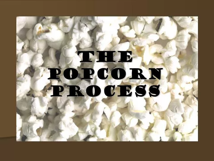 the popcorn process