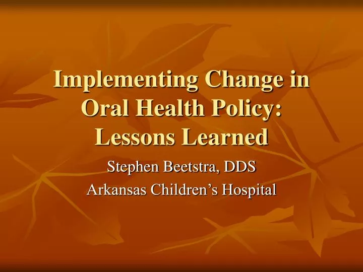 implementing change in oral health policy lessons learned
