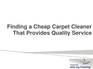 Finding a Cheap Carpet Cleaner That Provides Quality Service