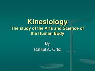 Kinesiology The study of the Arts and Science of the Human Body