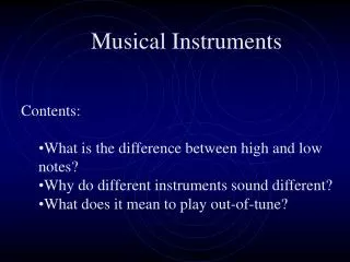 Musical Instruments Contents: What is the difference between high and low notes? Why do different instruments sound diff