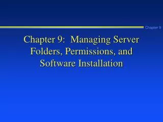 Chapter 9: Managing Server Folders, Permissions, and Software Installation