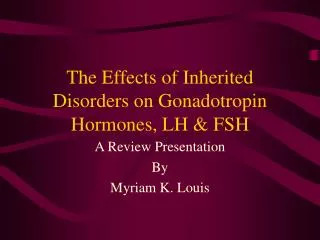 The Effects of Inherited Disorders on Gonadotropin Hormones, LH &amp; FSH