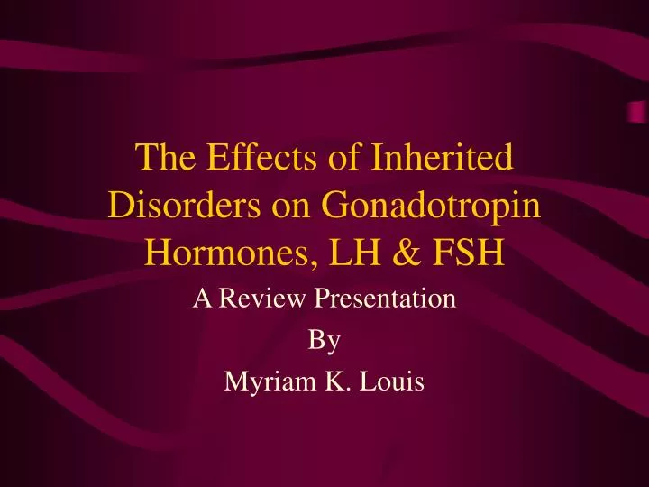 the effects of inherited disorders on gonadotropin hormones lh fsh