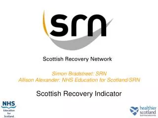 Simon Bradstreet: SRN Allison Alexander: NHS Education for Scotland/SRN Scottish Recovery Indicator
