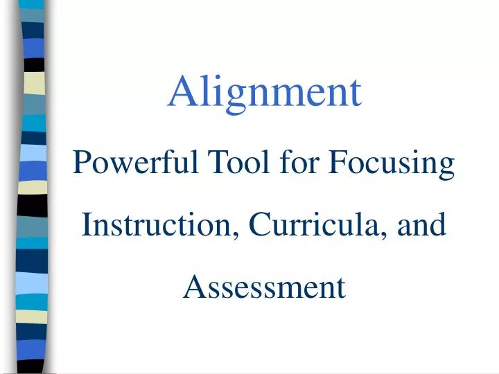 alignment powerful tool for focusing instruction curricula and assessment