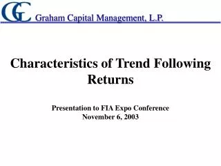 Characteristics of Trend Following Returns Presentation to FIA Expo Conference November 6, 2003