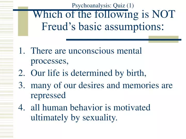 psychoanalysis quiz 1 which of the following is not freud s basic assumptions
