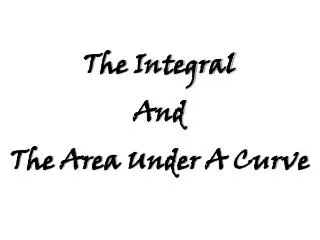 The Integral And The Area Under A Curve
