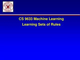 CS 9633 Machine Learning Learning Sets of Rules