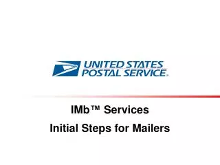 IMb ™ Services Initial Steps for Mailers