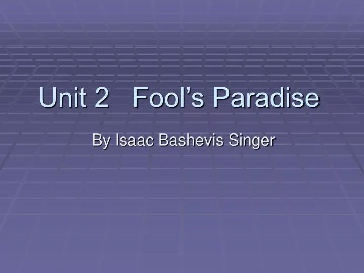 unit 2 fool s paradise