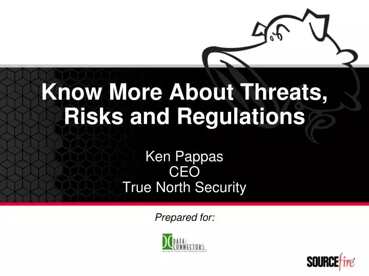 know more about threats risks and regulations ken pappas ceo true north security