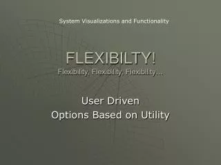 FLEXIBILTY! Flexibility, Flexibility, Flexibility…
