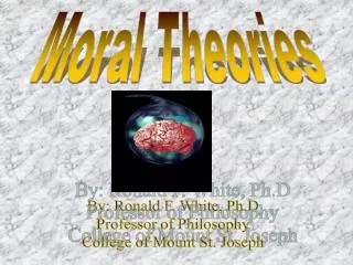 By: Ronald F. White, Ph.D Professor of Philosophy College of Mount St. Joseph