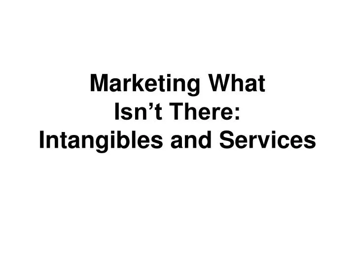 marketing what isn t there intangibles and services