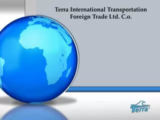 Terra International Transportation Foreign Trade Ltd. C.o.