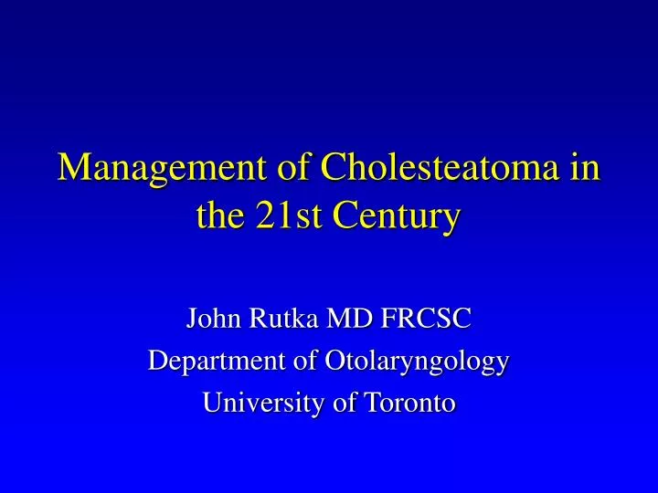 management of cholesteatoma in the 21st century