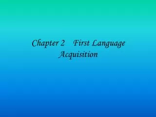 Chapter 2 First Language Acquisition
