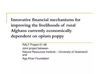 Innovative financial mechanisms for improving the livelihoods of rural Afghans currently economically dependent on opium