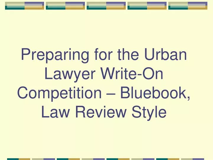 preparing for the urban lawyer write on competition bluebook law review style