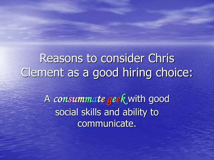 reasons to consider chris clement as a good hiring choice