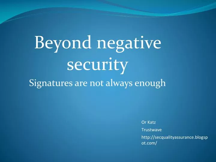 beyond negative security signatures are not always enough