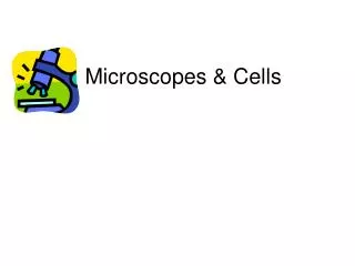 Microscopes &amp; Cells