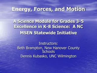 Energy, Forces, and Motion A Science Module for Grades 3-5 Excellence in K-8 Science: A NC MSEN Statewide Initiative