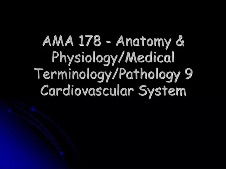 ama 178 anatomy physiology medical terminology pathology 9 cardiovascular system