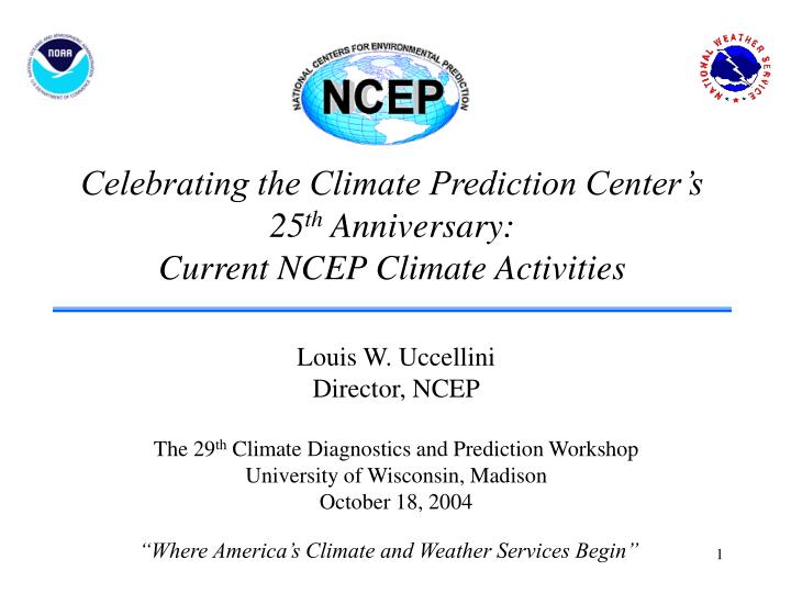 celebrating the climate prediction center s 25 th anniversary current ncep climate activities