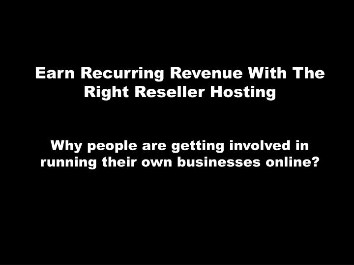 earn recurring revenue with the right reseller hosting