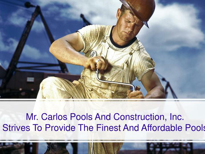 mr carlos pools and construction inc strives to provide the finest and affordable pools