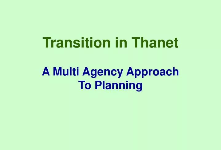 transition in thanet a multi agency approach to planning