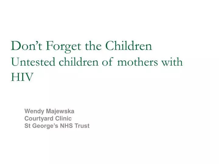 don t forget the children untested children of mothers with hiv
