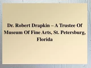 Dr. Robert Drapkin – A Trustee Of Museum Of Fine Arts, St. Petersburg, Florida