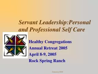 Servant Leadership:Personal and Professional Self Care
