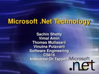 Microsoft .Net Technology Sachin Shetty Vimal Amin Thomas Mullasaril Vinutna Pulavarti Software Engineering CS616 Instr