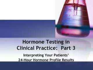 Hormone Testing in Clinical Practice: Part 3