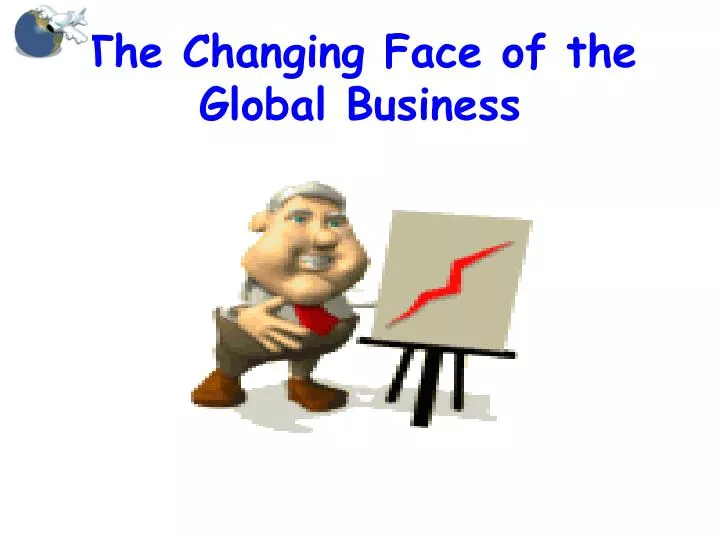 the changing face of the global business