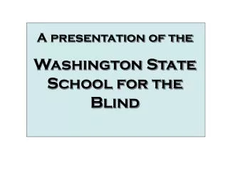 A presentation of the Washington State School for the Blind