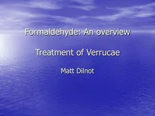 Formaldehyde: An overview Treatment of Verrucae