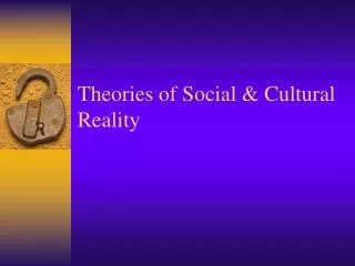 Theories of Social &amp; Cultural Reality