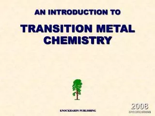 AN INTRODUCTION TO TRANSITION METAL CHEMISTRY